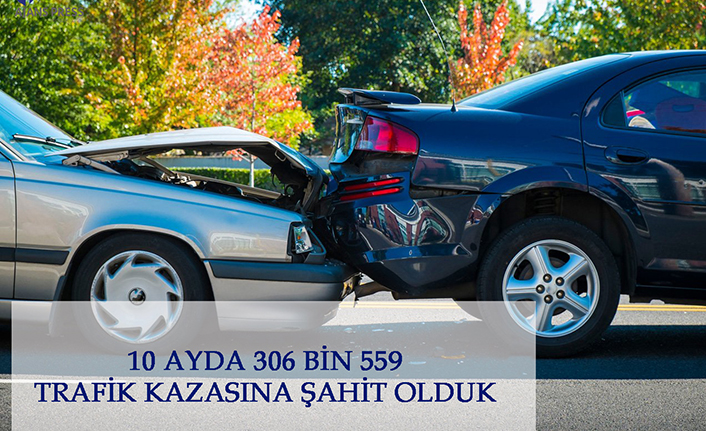 10 Ayda 306 Bin 559 Trafik Kazasına Şahit Olduk — haber görseli