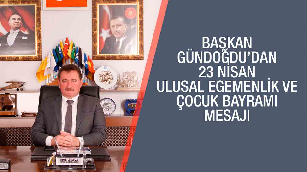 Başkan Gündoğdu’dan 23 nisan mesajı — haber görseli