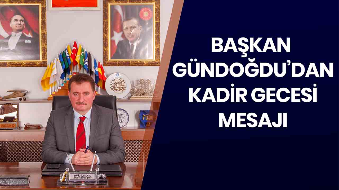 Başkan Gündoğdu’dan Kadir Gecesi mesajı — haber görseli